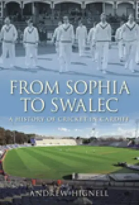 Od Sophii do Swalca: historia krykieta w Cardiff - From Sophia to Swalec: A History of Cricket in Cardiff