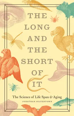 Długa i krótka historia: nauka o długości życia i starzeniu się - The Long and the Short of It: The Science of Life Span and Aging