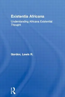 Existentia Africana: Zrozumieć afrykańską myśl egzystencjalną - Existentia Africana: Understanding Africana Existential Thought