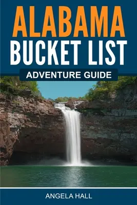 Przewodnik po przygodach w Alabamie - Alabama Bucket List Adventure Guide