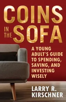 Monety na sofie: Przewodnik młodego człowieka po mądrym wydawaniu, oszczędzaniu i inwestowaniu - Coins in the Sofa: A young adult's guide to spending, saving, and investing wisely
