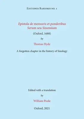 Epistola de mensuris et ponderibus Serum seu Sinensium (Oxford, 1688) autorstwa Thomasa Hyde'a: zapomniany rozdział w historii sinologii - Epistola de mensuris et ponderibus Serum seu Sinensium (Oxford, 1688) by Thomas Hyde: A forgotten chapter in the history of Sinology