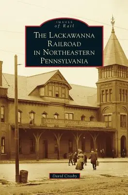 Lackawanna Railroad w północno-wschodniej Pensylwanii - Lackawanna Railroad in Northeastern Pennsylvania