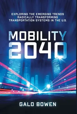 Mobilność 2040: odkrywanie nowych trendów radykalnie przekształcających systemy transportowe w USA - Mobility 2040: Exploring the Emerging Trends Radically Transforming Transportation Systems in the US
