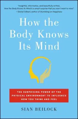 Jak ciało poznaje swój umysł: Zaskakująca moc środowiska fizycznego wpływająca na sposób myślenia i odczuwania - How the Body Knows Its Mind: The Surprising Power of the Physical Environment to Influence How You Think and Feel