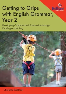 Getting to Grips with English Grammar, Year 2: Rozwijanie gramatyki i interpunkcji poprzez czytanie i pisanie - Getting to Grips with English Grammar, Year 2: Developing Grammar and Punctuation through Reading and Writing