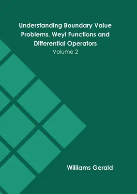 Understanding Boundary Value Problems, Weyl Functions and Differential Operators: Tom 2 - Understanding Boundary Value Problems, Weyl Functions and Differential Operators: Volume 2