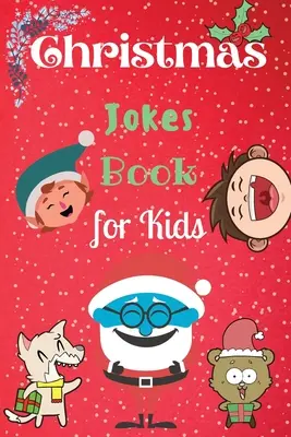 Książka z dowcipami świątecznymi dla dzieci: Niesamowita i zabawna świąteczna książka z dowcipami dla dzieci i rodziny - Christmas Jokes Book for Kids: An Amazing and Fun Christmas Joke Book for Kids and Family