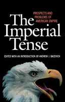 Imperialne napięcie: Perspektywy i problemy amerykańskiego imperium - The Imperial Tense: Prospects and Problems of American Empire