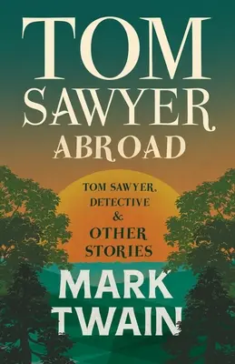 Tomek Sawyer za granicą, - Tomek Sawyer, detektyw i inne opowiadania - Tom Sawyer Abroad, - Tom Sawyer, Detective and Other Stories