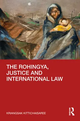 Rohingya, sprawiedliwość i prawo międzynarodowe - The Rohingya, Justice and International Law