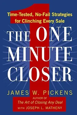 The One Minute Closer: Sprawdzone w czasie, bezbłędne strategie finalizowania każdej sprzedaży - The One Minute Closer: Time-Tested, No-Fail Strategies for Clinching Every Sale