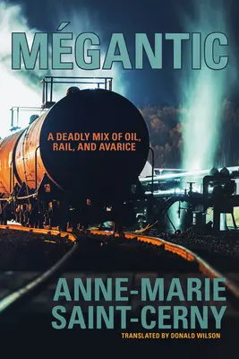 Mgantic: Śmiertelna mieszanka ropy, kolei i chciwości - Mgantic: A Deadly Mix of Oil, Rail, and Avarice