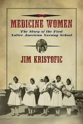 Medicine Women: Historia pierwszej szkoły pielęgniarskiej dla rdzennych Amerykanów - Medicine Women: The Story of the First Native American Nursing School