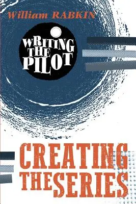 Pisanie pilota: Tworzenie serialu - Writing the Pilot: Creating the Series