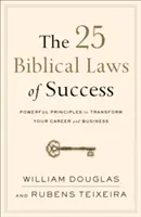 25 biblijnych praw sukcesu: Potężne zasady, które odmienią twoją karierę i biznes - The 25 Biblical Laws of Success: Powerful Principles to Transform Your Career and Business