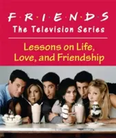 Przyjaciele: Serial telewizyjny: Lekcje życia, miłości i przyjaźni - Friends: The Television Series: Lessons on Life, Love, and Friendship