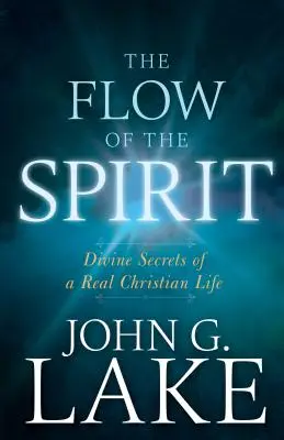 Przepływ Ducha: Boskie sekrety prawdziwego chrześcijańskiego życia - The Flow of the Spirit: Divine Secrets of a Real Christian Life