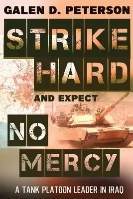 Uderzaj mocno i nie oczekuj litości: Dowódca plutonu czołgów w Iraku - Strike Hard and Expect No Mercy: A Tank Platoon Leader in Iraq