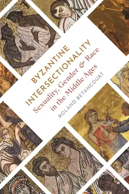 Bizantyjska intersekcjonalność: Seksualność, płeć i rasa w średniowieczu - Byzantine Intersectionality: Sexuality, Gender, and Race in the Middle Ages