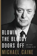 Wysadzając krwawe drzwi: i inne lekcje życia - Blowing the Bloody Doors Off: And Other Lessons in Life