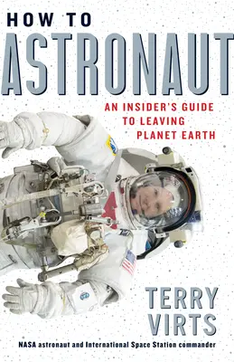 Jak zostać astronautą: Przewodnik po opuszczeniu planety Ziemia - How to Astronaut: An Insider's Guide to Leaving Planet Earth