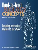 Trudne do nauczenia koncepcje biologiczne - projektowanie instrukcji dostosowanych do NGSS - Hard-to-Teach Biology Concepts - Designing Instruction Aligned to the NGSS