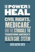 Moc uzdrawiania: prawa obywatelskie, Medicare i walka o przekształcenie amerykańskiego systemu opieki zdrowotnej - The Power to Heal: Civil Rights, Medicare, and the Struggle to Transform America's Health Care System