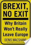 Brexit, No Exit: Dlaczego (ostatecznie) Wielka Brytania nie opuści Europy? - Brexit, No Exit: Why (in the End) Britain Won't Leave Europe