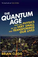 Era kwantowa: jak fizyka bardzo małych cząstek zmieniła nasze życie - The Quantum Age: How the Physics of the Very Small Has Transformed Our Lives