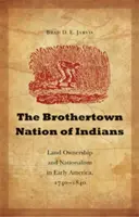 Naród Indian Brothertown: Własność ziemi i nacjonalizm we wczesnej Ameryce, 1740-1840 - The Brothertown Nation of Indians: Land Ownership and Nationalism in Early America, 1740-1840