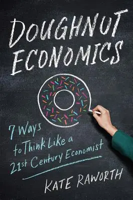 Doughnut Economics: Siedem sposobów na myślenie jak ekonomista XXI wieku - Doughnut Economics: Seven Ways to Think Like a 21st-Century Economist