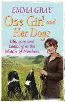 Jedna dziewczyna i jej psy: życie, miłość i jagnięcina pośrodku niczego - One Girl and Her Dogs: Life, Love and Lambing in the Middle of Nowhere