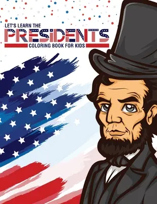 Nauczmy się kolorowanki o prezydentach dla dzieci: Wiek 4-8 lat Historia Prezydenckie zadanie edukacyjne Plan lekcji - Let's Learn The Presidents Coloring Book For Kids: Ages 4-8 History Presidential Learning Assignment Lesson Plan