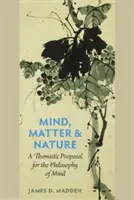 Umysł, materia i natura: tomistyczna propozycja filozofii umysłu - Mind, Matter, and Nature a Thomistic Proposal for the Philosophy of Mind