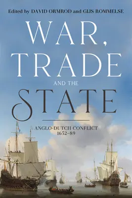 Wojna, handel i państwo: Konflikt angielsko-holenderski, 1652-89 - War, Trade and the State: Anglo-Dutch Conflict, 1652-89