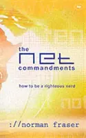 The Net Commandments: Niezbędny przewodnik użytkownika po podążaniu za Bogiem w cyberprzestrzeni - The Net Commandments: The Essential Users Guide to Following God in Cyberspace