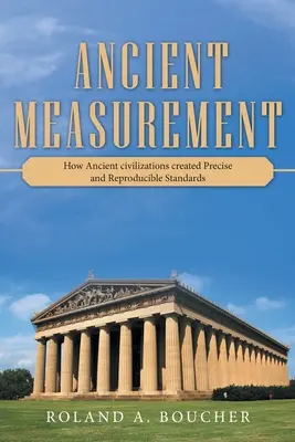 Starożytne pomiary: Jak starożytne cywilizacje stworzyły precyzyjne i powtarzalne standardy - Ancient Measurement: How Ancient Civilizations Created Precise and Reproducible Standards