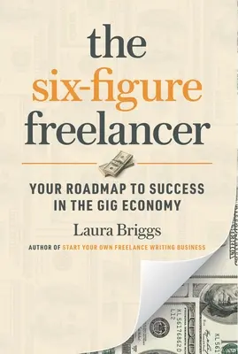 The Six-Figure Freelancer: Twoja mapa drogowa do sukcesu w Gig Economy - The Six-Figure Freelancer: Your Roadmap to Success in the Gig Economy