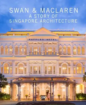 Swan & MacLaren: Historia architektury Singapuru - Swan & MacLaren: A Story of Singapore Architecture