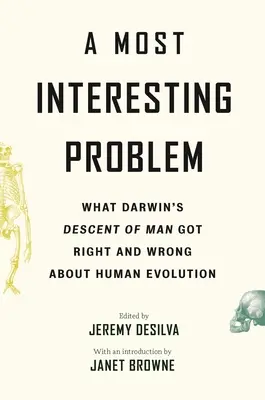 Najciekawszy problem: co Darwin w swoim O pochodzeniu człowieka zrobił dobrze, a co źle w kwestii ewolucji człowieka - A Most Interesting Problem: What Darwin's Descent of Man Got Right and Wrong about Human Evolution