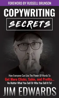 Copywriting Secrets: How Everyone Can Use the Power of Words to Get More Clicks, Sales, and Profits... No Matter What You Sell or Who You Se - Copywriting Secrets: How Everyone Can Use the Power of Words to Get More Clicks, Sales, and Profits...No Matter What You Sell or Who You Se