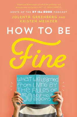 How to Be Fine: Czego nauczyliśmy się, żyjąc według zasad 50 książek samopomocy - How to Be Fine: What We Learned from Living by the Rules of 50 Self-Help Books