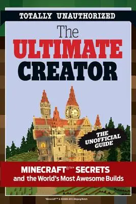 The Ultimate Minecraft Creator: Nieoficjalny przewodnik po Minecrafcie i innych grach - The Ultimate Minecraft Creator: The Unofficial Building Guide to Minecraft & Other Games