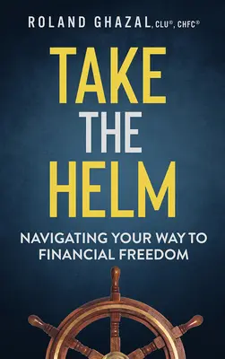 Take the Helm: Nawigacja drogą do finansowej wolności - Take the Helm: Navigating Your Way to Financial Freedom