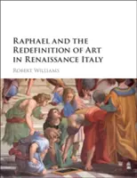 Rafael i redefinicja sztuki w renesansowych Włoszech - Raphael and the Redefinition of Art in Renaissance Italy