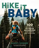 Hike It Baby: 100 niesamowitych przygód na świeżym powietrzu z niemowlętami i małymi dziećmi - Hike It Baby: 100 Awesome Outdoor Adventures with Babies and Toddlers