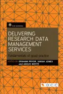 Dostarczanie usług zarządzania danymi badawczymi: Podstawy dobrej praktyki - Delivering Research Data Management Services: Fundamentals of Good Practice