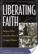 Wyzwalająca wiara: Religijne głosy na rzecz sprawiedliwości, pokoju i mądrości ekologicznej - Liberating Faith: Religious Voices for Justice, Peace, and Ecological Wisdom