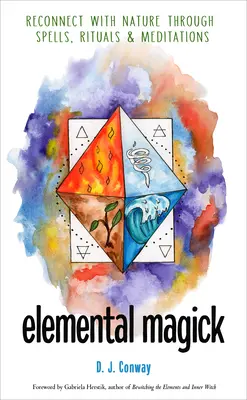 Magia żywiołów: Połącz się z naturą poprzez zaklęcia, rytuały i medytacje - Elemental Magick: Reconnect with Nature Through Spells, Rituals, and Meditations